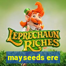 mayseeds ere